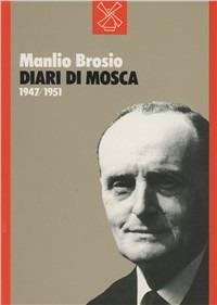 Diari di Mosca (1947-1951) - Manlio Brosio - Libro Il Mulino 1986, Storia/Memoria | Libraccio.it