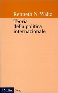 Teoria della politica internazionale - Kenneth N. Waltz - Libro Il Mulino 1987, Saggi | Libraccio.it