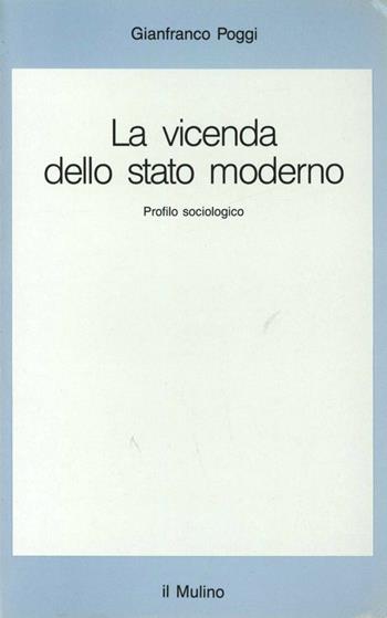 La vicenda dello Stato moderno. Profilo sociologico - Gianfranco Poggi - Libro Il Mulino 1988, Saggi | Libraccio.it