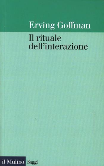 Il rituale dell'interazione - Erving Goffman - Libro Il Mulino 1988, Saggi | Libraccio.it