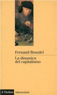 La dinamica del capitalismo - Fernand Braudel - Libro Il Mulino 2008, Intersezioni | Libraccio.it