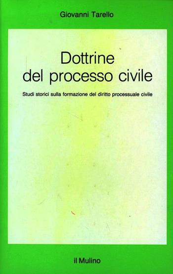 Dottrine del processo civile. Studi storici sulla formazione del diritto processuale civile - Giovanni Tarello - Libro Il Mulino 1989, Saggi | Libraccio.it