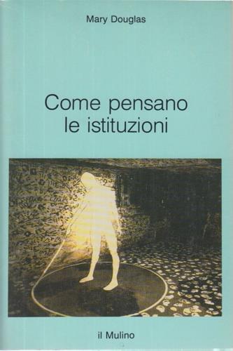 Come pensano le istituzioni - Mary Douglas - Libro Il Mulino 1990, Intersezioni | Libraccio.it