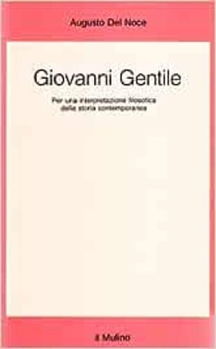 Giovanni Gentile. Per una interpretazione filosofica della storia contemporanea - Augusto Del Noce - Libro Il Mulino 1990, Saggi | Libraccio.it