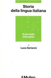 Storia della lingua italiana. Il secondo Ottocento. Dall'Unità alla prima guerra mondiale