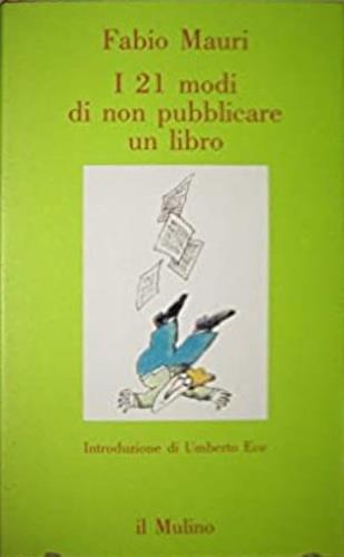 I 21 modi di non pubblicare un libro - Fabio Mauri - Libro Il Mulino 1990, Contrappunti | Libraccio.it