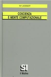 Coscienza e mente computazionale - Ray Jackendoff - Libro Il Mulino 1990, Sistemi intelligenti | Libraccio.it