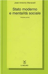 Stato moderno e mentalità sociale. Vol. 1 - José A. Maravall - Libro Il Mulino 1991, Collezione di testi e di studi | Libraccio.it