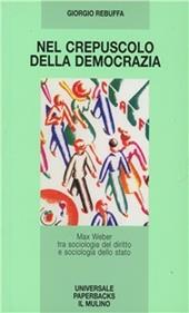 Nel crepuscolo della democrazia. Max Weber tra sociologia del diritto e sociologia dello Stato