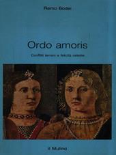 Ordo amoris. Conflitti terreni e felicità celeste