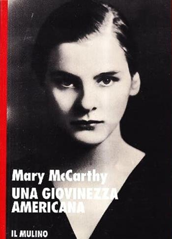 Una giovinezza americana - Mary McCarthy - Libro Il Mulino 1991, Storia/Memoria | Libraccio.it