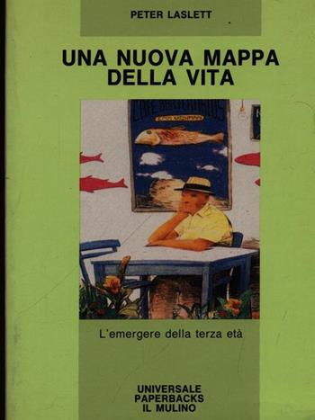 Una nuova mappa della vita. L'emergere della terza età - Peter Laslett - Libro Il Mulino 1992, Universale paperbacks Il Mulino | Libraccio.it
