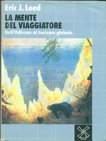 La mente del viaggiatore. Dall'Odissea al turismo globale - Eric J. Leed - Libro Il Mulino 1992, Biblioteca storica | Libraccio.it