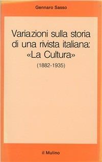 Variazioni sulla storia di una rivista italiana : «La Cultura» (1882-1935) - Gennaro Sasso - Libro Il Mulino 1992, Saggi | Libraccio.it