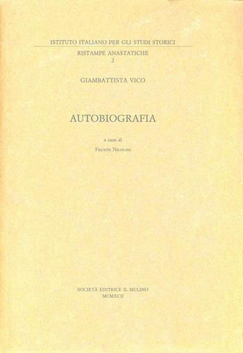 Giambattista Vico. Autobiografia  - Libro Il Mulino 1992, Pubblicazioni dell'Istituto italiano per gli studi storici | Libraccio.it