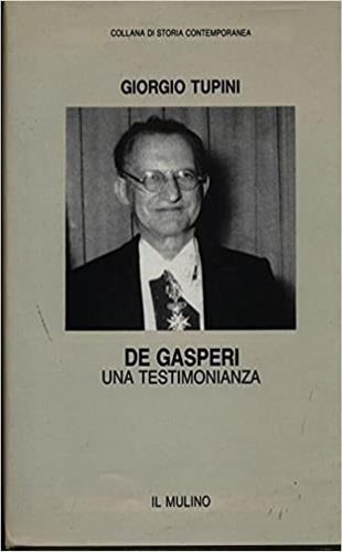 De Gasperi. Una testimonianza - Giorgio Tupini - Libro Il Mulino 1992, Collana di storia contemporanea | Libraccio.it