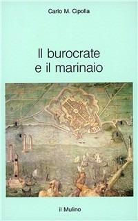 Il burocrate e il marinaio. La «Sanità» toscana e le tribolazioni degli inglesi a Livorno nel XVII secolo - Carlo M. Cipolla - Libro Il Mulino 1992, Intersezioni | Libraccio.it