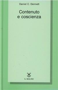 Contenuto e coscienza - Daniel C. Dennett - Libro Il Mulino 1992, Collezione di testi e di studi | Libraccio.it