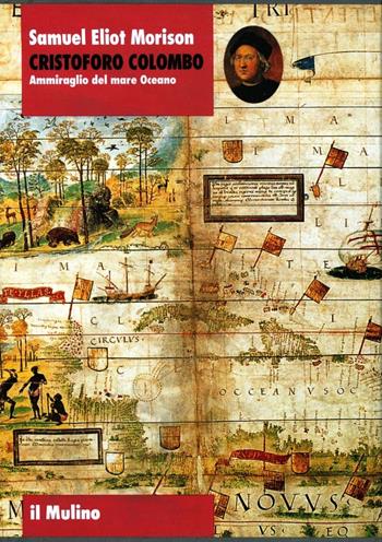Cristoforo Colombo. Ammiraglio del mare Oceano - Samuel E. Morison - Libro Il Mulino 1992, Biblioteca storica | Libraccio.it