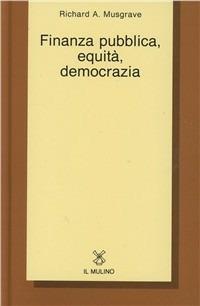 Finanza pubblica, equità, democrazia - Richard A. Musgrave - Libro Il Mulino 1995, Collezione di testi e di studi | Libraccio.it