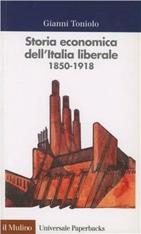 Storia economica dell'Italia liberale (1850-1918) - Gianni Toniolo - Libro Il Mulino 1992, Universale paperbacks Il Mulino | Libraccio.it