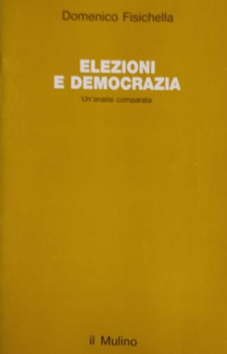 Elezioni e democrazia. Un'analisi comparata - Domenico Fisichella - Libro Il Mulino 1993, Studi e ricerche | Libraccio.it