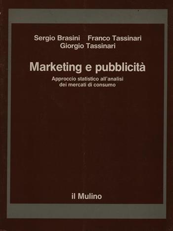 Marketing e pubblicità. Approccio statistico all'analisi dei mercati di consumo - Sergio Brasini, Franco Tassinari, Giorgio Tassinari - Libro Il Mulino 1993, Strumenti | Libraccio.it