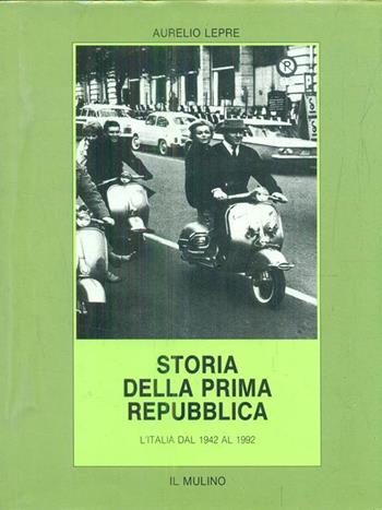 Storia della prima Repubblica. L'Italia dal 1942 al 1992 - Aurelio Lepre - Libro Il Mulino 1993, Biblioteca storica | Libraccio.it