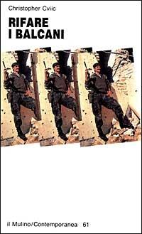Rifare i Balcani - Christopher Cviic - Libro Il Mulino 1993, Contemporanea | Libraccio.it