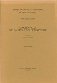 Machiavelli nella vita e nelle dottrine. Vol. 2 - Francesco Nitti - Libro Il Mulino 1997, Pubblicazioni dell'Istituto italiano per gli studi storici | Libraccio.it