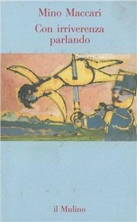 Con irriverenza parlando - Mino Maccari - Libro Il Mulino 1993, Contrappunti | Libraccio.it