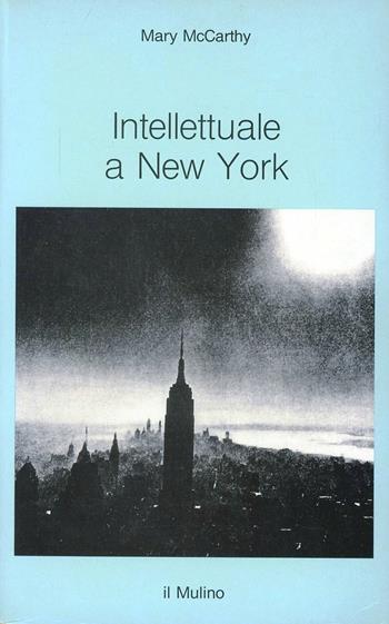 Intellettuale a New York - Mary McCarthy - Libro Il Mulino 1994, Intersezioni | Libraccio.it
