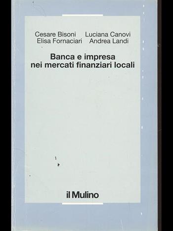Banca e impresa nei mercati finanziari locali  - Libro Il Mulino 1994, Studi finanziari e bancari | Libraccio.it