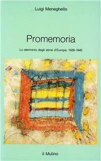 Promemoria. Lo sterminio degli ebrei d'Europa (1939-1945) - Luigi Meneghello - Libro Il Mulino 1994, Intersezioni | Libraccio.it