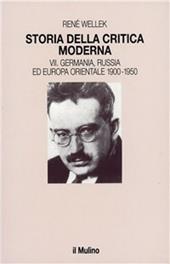 Storia della critica moderna. Vol. 7: Germania, Russia ed Europa orientale 1900-1950.