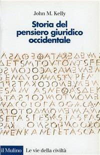 Storia del pensiero giuridico occidentale - John M. Kelly - Libro Il Mulino 1996, Le vie della civiltà | Libraccio.it