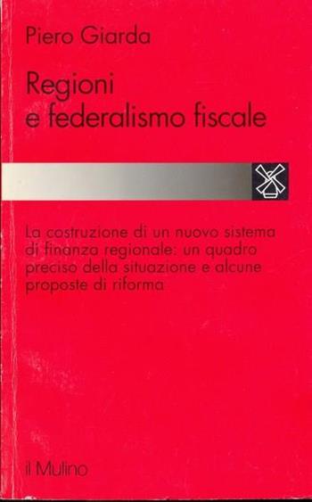 Regioni e federalismo fiscale - Piero D. Giarda - Libro Il Mulino 1995, Studi e ricerche | Libraccio.it