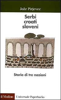 Serbi, croati, sloveni. Storia di tre nazioni - Joze Pirjevec - Libro Il Mulino 1995, Universale paperbacks Il Mulino | Libraccio.it
