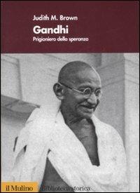 Gandhi. Prigioniero della speranza - Judith Brown - Libro Il Mulino 1995, Biblioteca storica | Libraccio.it