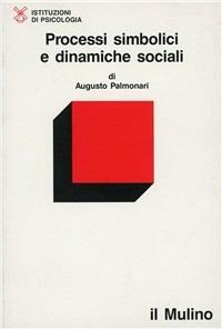 Processi simbolici e dinamiche sociali - Augusto Palmonari - Libro Il Mulino 1995, La nuova scienza | Libraccio.it