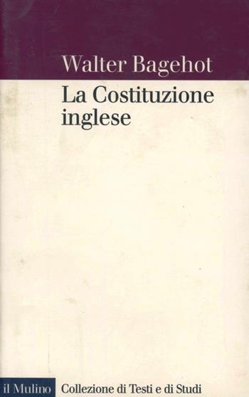 La costituzione inglese - Walter Bagehot - Libro Il Mulino 1995, Collezione di testi e di studi | Libraccio.it