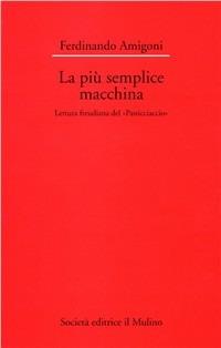 La più semplice macchina. Lettura freudiana del «Pasticciaccio» - Ferdinando Amigoni - Libro Il Mulino 1995, Dip. di italianistica-Univ. Bologna | Libraccio.it