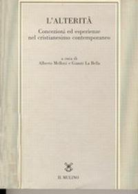 L' alterità. Concezioni ed esperienze nel cristianesimo contemporaneo  - Libro Il Mulino 1995, Tesi e ricerche di scienze religiose | Libraccio.it
