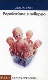 Popolazione e sviluppo - Jacques Véron - Libro Il Mulino 1995, Universale paperbacks Il Mulino | Libraccio.it