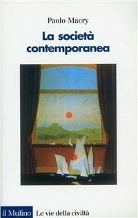 La società contemporanea. Una introduzione storica - Paolo Macry - Libro Il Mulino 1995, Le vie della civiltà | Libraccio.it