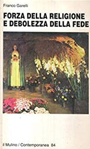 Forza della religione e debolezza della fede - Franco Garelli - Libro Il Mulino 1996, Contemporanea | Libraccio.it