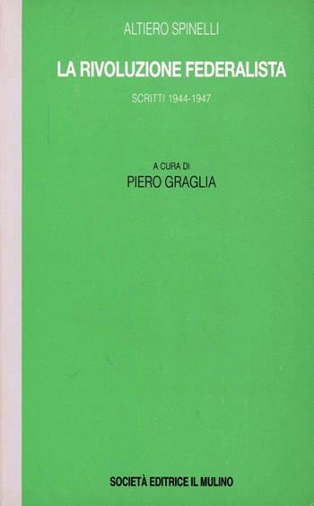 La rivoluzione federalista. Scritti (1944-1947) - Altiero Spinelli - Libro Il Mulino 1996, Ass. Il Mulino:opere di Altiero Spinelli | Libraccio.it