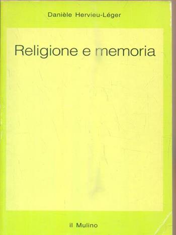 Religione e memoria - Danièle Hervieu Léger - Libro Il Mulino 1996, Saggi | Libraccio.it