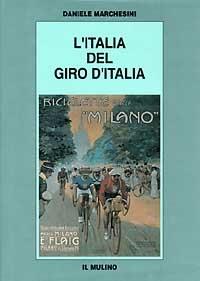 L' Italia del Giro d'Italia - Daniele Marchesini - Libro Il Mulino 1996, Biblioteca storica | Libraccio.it