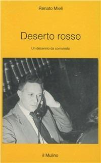 Deserto rosso. Un decennio da comunista - Renato Mieli - Libro Il Mulino 1996, Intersezioni | Libraccio.it